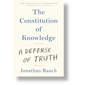 The Constitution of Knowledge, Jonathan Rauch, Brookings Institute Press